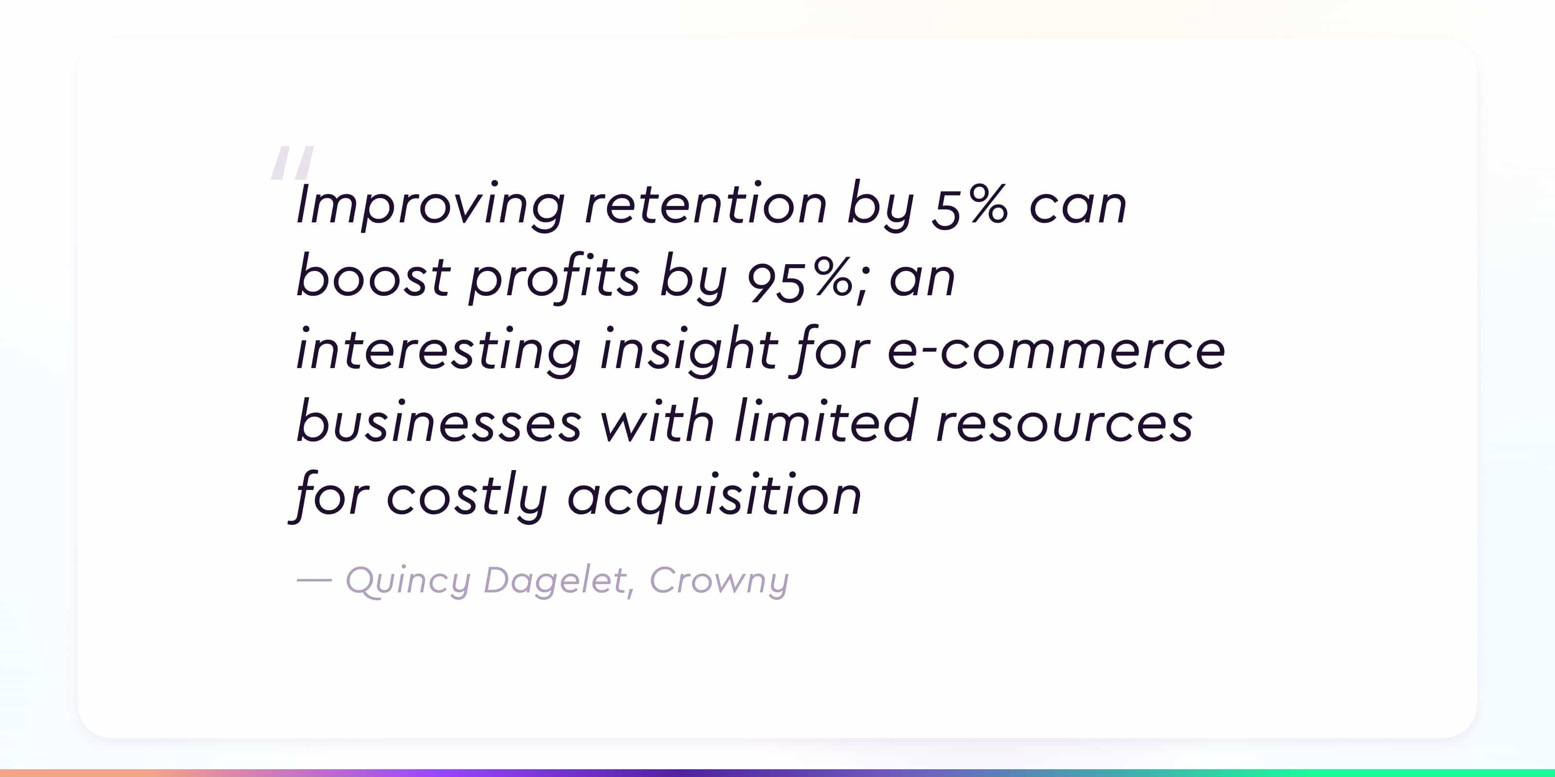 Quote by Quincy Dagelet on retention acquisition and small e-commerce business