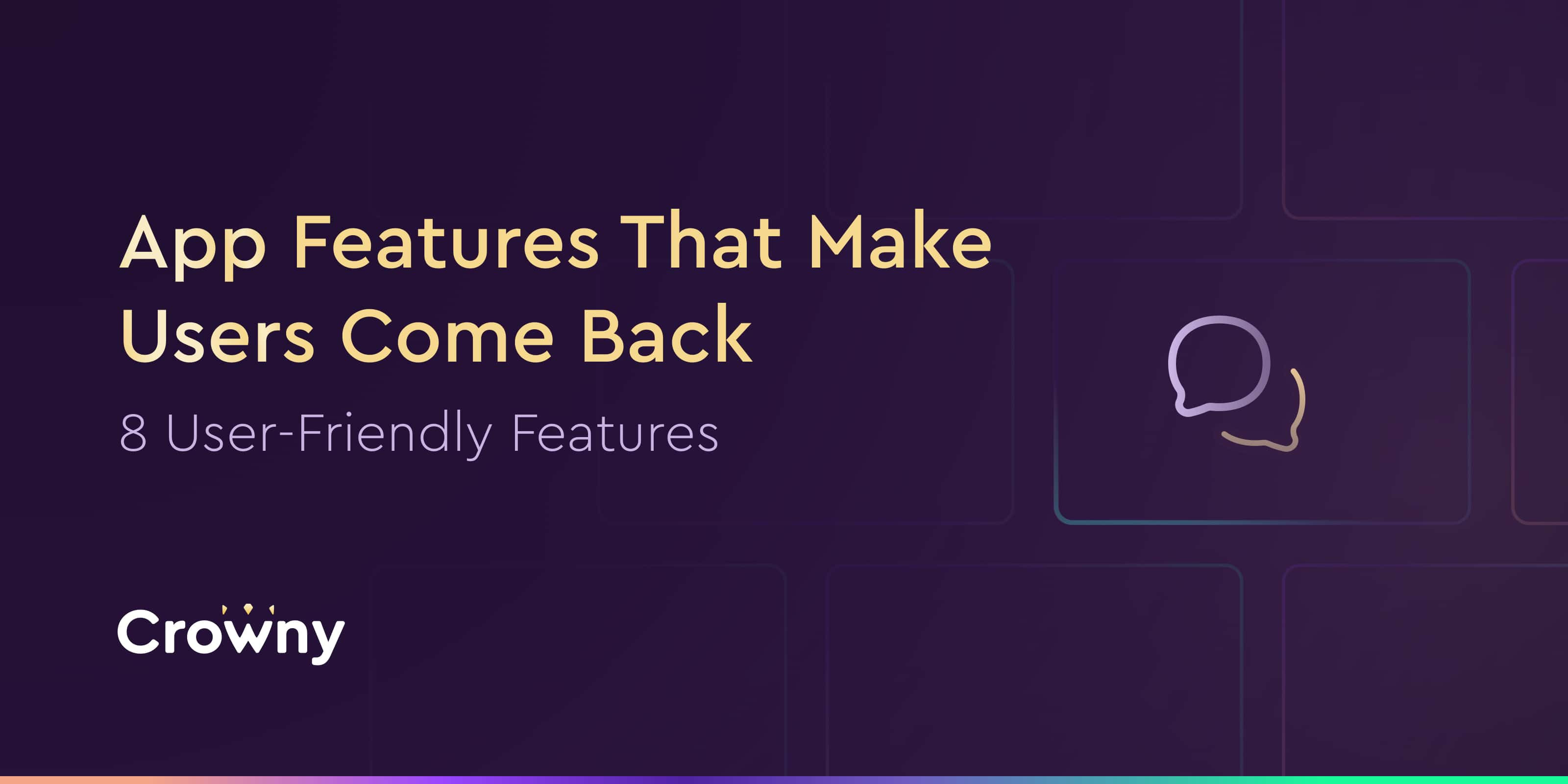 8 User-Friendly App Features That Make Users Come Back