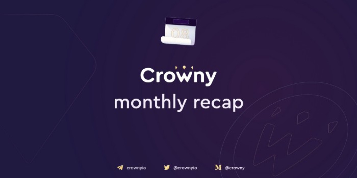 Crowny Monthly Recap August.