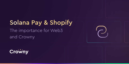 Solana Pay & Shopify - the importance for Web3 and Crowny.
