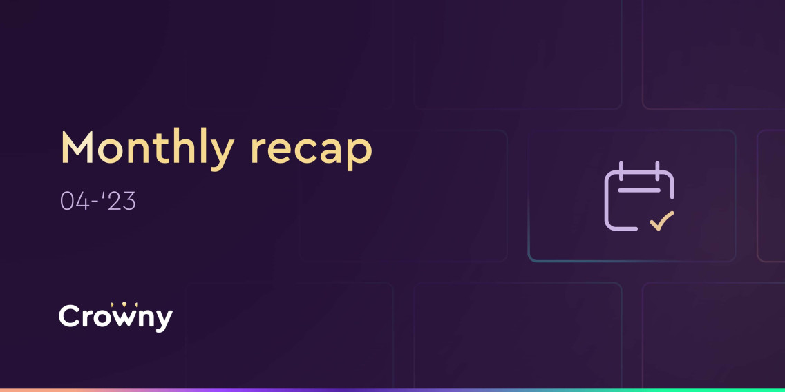 Crowny's monthly recap of March 2023.