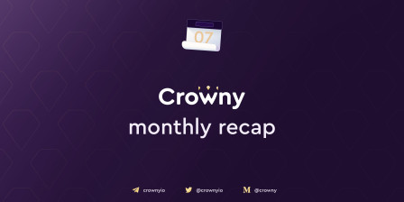 crowny monthly recap july 2022.